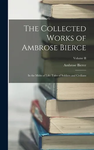 The Collected Works of Ambrose Bierce