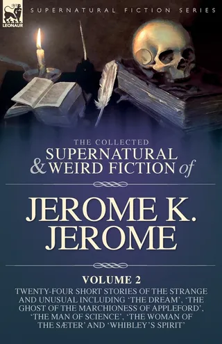 The Collected Short Supernatural & Weird Fiction of Jerome K. Jerome