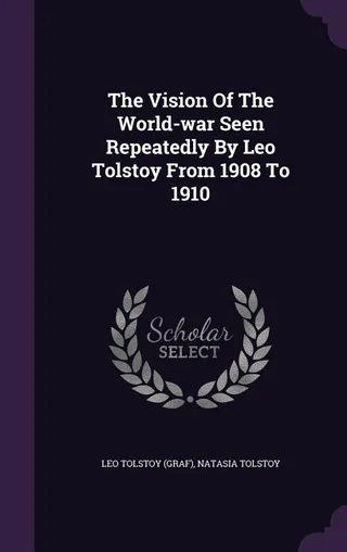 The Vision Of The World-war By Leo Tolstoy From 1908 To 1910