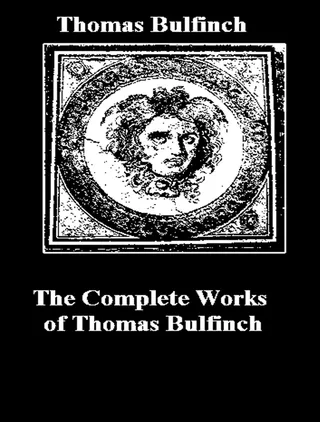 Complete Works of Thomas Bulfinch