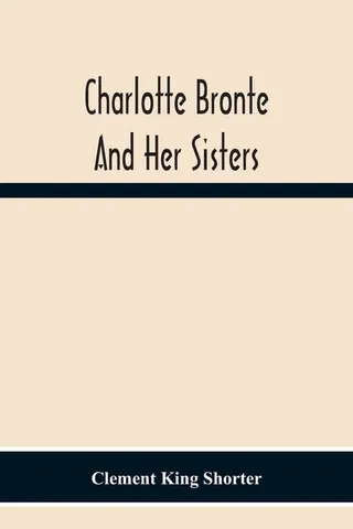 Charlotte Bronte And Her Sisters