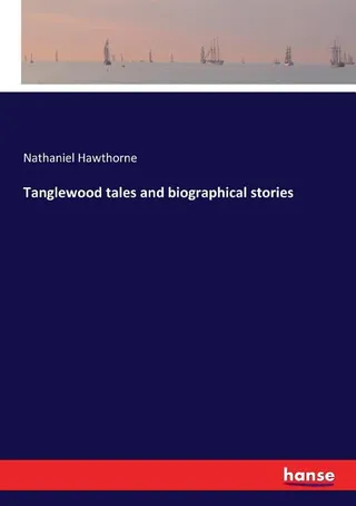 Tanglewood Tales and Biographical Stories