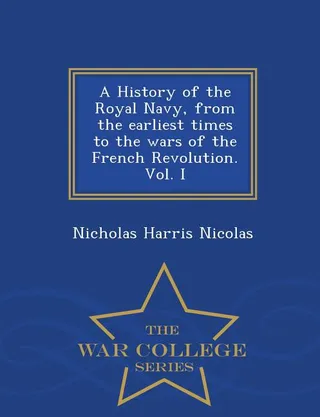 A History of the Royal Navy, from the earliest times to the wars of the French Revolution