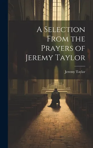 A Selection From the Prayers of Jeremy Taylor