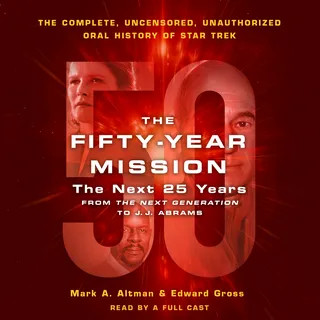 Fifty-Year Mission: The Next 25 Years: From The Next Generation to J. J. Abrams