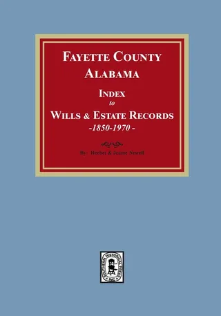 Fayette County Alabama Index to Wills and Estates 1851 1974