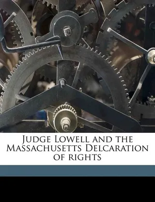Judge Lowell and the Massachusetts Declaration of Rights