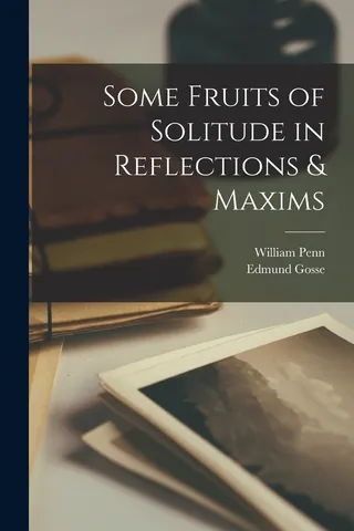 Some Fruits of Solitude in Reflections & Maxims