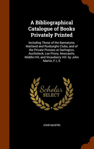 A Bibliographical Catalogue of Books Privately Printed