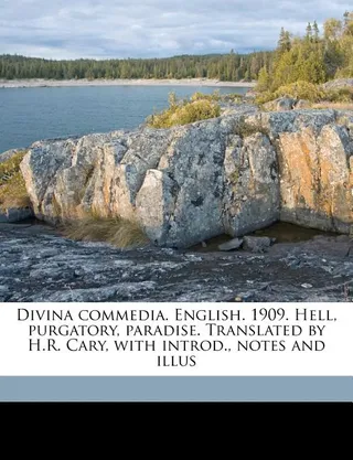 Divina commedia. English. 1909. Hell, purgatory, paradise. Translated by H.R. Cary, with introd., notes and illus