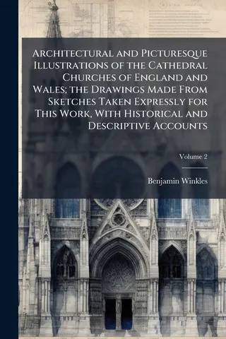 Architectural and Picturesque Illustrations of the Cathedral Churches of England and Wales