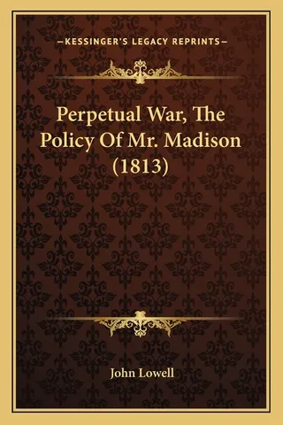 Perpetual War, The Policy Of Mr. Madison