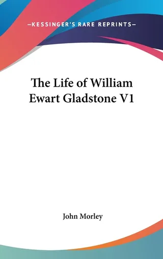 The Life of William Ewart Gladstone