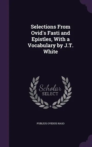 Selections From Ovid's Fasti and Epistles