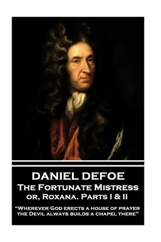 Daniel Defoe - The Fortunate Mistress or, Roxana. Parts I & II