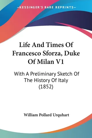 Life And Times Of Francesco Sforza, Duke Of Milan V1