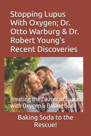 Stopping Lupus With Oxygen; Dr. Otto Warburg & Dr. Robert Young's Recent Discoveries