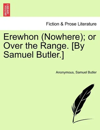 Erewhon (Nowhere); Or Over the Range