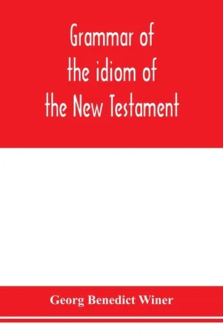 Grammar of the idiom of the New Testament