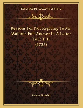 Reasons For Not Replying To Mr. Walton's Full Answer In A Letter To P. T. P. 1735
