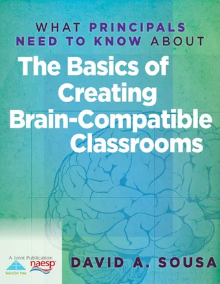 What Principals Need to Know About the Basics of Creating Brain-Compatible Classrooms