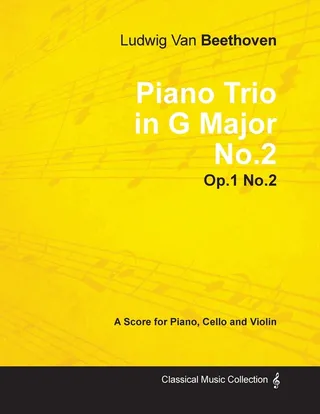 Ludwig Van Beethoven Piano Trio in G Major No. 2 Op. 1/No. 2 A Score for Piano, Cello and Violin;With a Biography by Joseph Otten