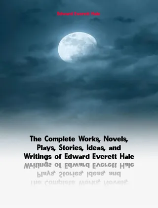 Complete Works of Edward Everett Hale