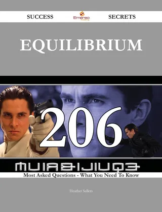 Equilibrium 206 Success Secrets - 206 Most Asked Questions On Equilibrium - What You Need To Know