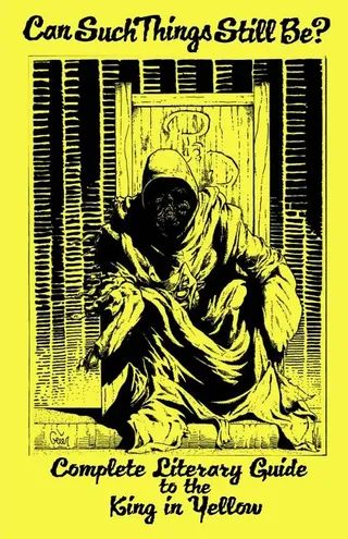 Can Such Things Still Be? Complete Literary Guide to the King in Yellow