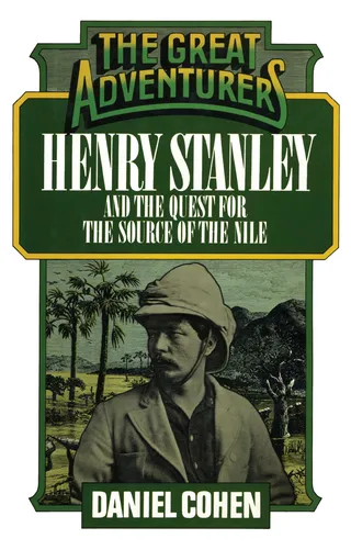 Henry Stanley and the Quest for the Source of the Nile