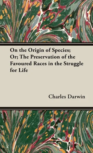 On the Origin of Species: Or; the Preservation of the Favoured Races in the Struggle for Life