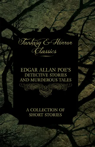 Edgar Allan Poe's Detective Stories and Murderous Tales: A Collection of Short Stories (Fantasy and Horror Classics)