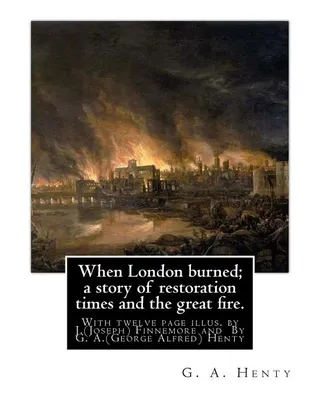 When London burned; a story of restoration times and the fire.