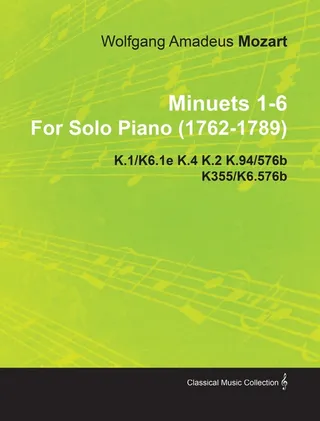 Minuets 1-6 by Wolfgang Amadeus Mozart for Solo Piano 1762-1789 K.1 K6.1e K.4 K.2 K.94/576b K355 K6.576b