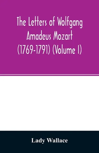 The Letters of Wolfgang Amadeus Mozart (1769-1791)