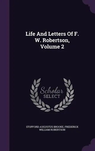 Life And Letters Of F. W. Robertson