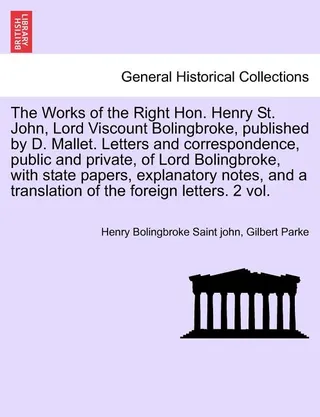 The Works of the Right Hon. Henry St. John, Lord Viscount Bolingbroke