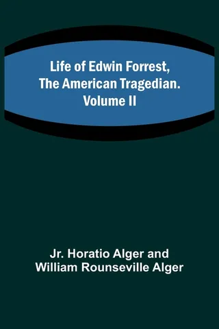 Life of Edwin Forrest, the American Tragedian. Volume II
