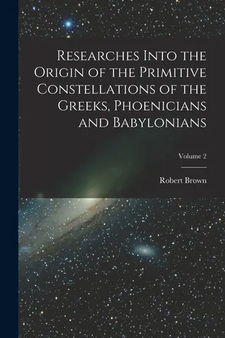 Researches Into the Origin of the Primitive Constellations of the Greeks, Phoenicians and Babylonians; Volume 2