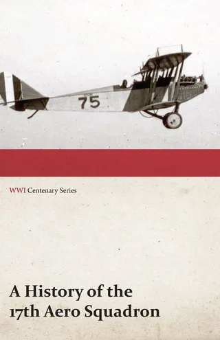 History of the 17th Aero Squadron - Nil Actum Reputans Si Quid Superesset Agendum