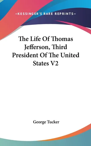 The Life Of Thomas Jefferson, Third President Of The United States