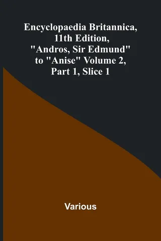 Encyclopaedia Britannica, 11Th Edition, "Andros, Sir Edmund" To "Anise" Volume 2, Part 1, Slice 1