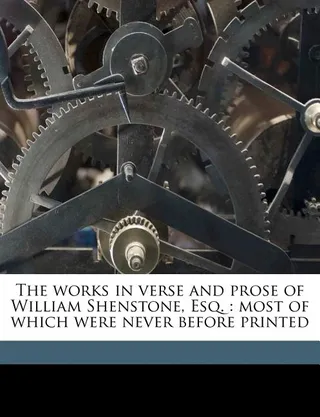 The Works in Verse and Prose of William Shenstone, Esq.