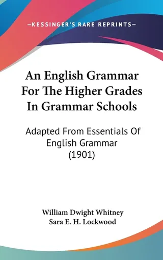 An English Grammar For The Higher Grades In Grammar Schools