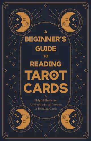 A Beginner's Guide to Reading Tarot Cards Guide