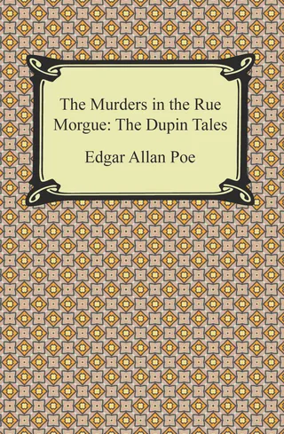The Murders in the Rue Morgue: The Dupin Tales