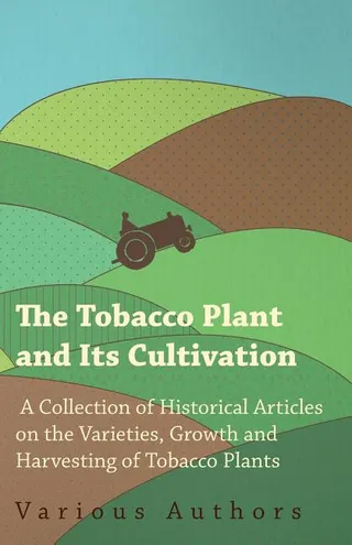 The Tobacco Plant and Its Cultivation