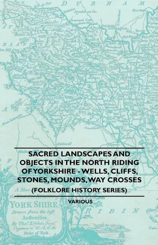 Sacred Landscapes And Objects In the North Riding Of Yorkshire