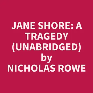 Jane Shore: A Tragedy