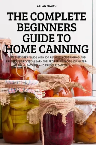 The Beginners Guide to Home Canning